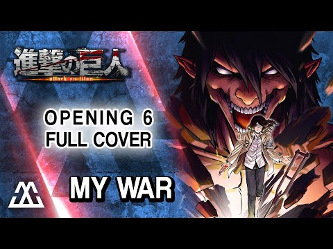 Shingeki No Kyojin Opening 6 Full - My War「僕の戦争」(Rock Cover)