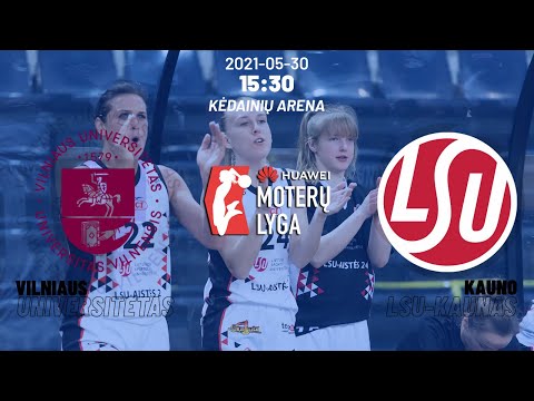 Huawei Moterų lyga: B diviziono finalas: Vilniaus universitetas – Kauno „LSU-Kaunas“