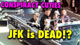 Conspiracy Cuties - JFK is DEAD?!