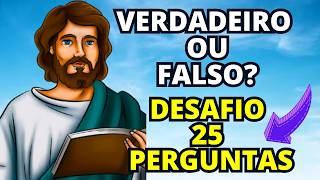25 PERGUNTAS BÍBLICAS DESAFIANTES DE VERDADEIRO OU FALSO - DESAFIO QUIZ BÍBLICO EXTREMO