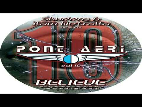 🔊Skudero & Xavi Metralla Presents Pont Aeri Vol.10- Believe🔊