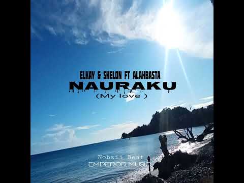 ELkay & Shelon ft Alahbasta- Nauraku(official Audio)2025