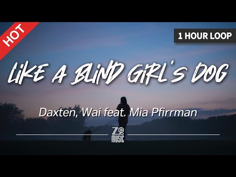 Daxten, Wai - Like a Blind Girl's Dog (feat. Mia Pfirrman) [1 Hour Loop / Lyrics / HD]
