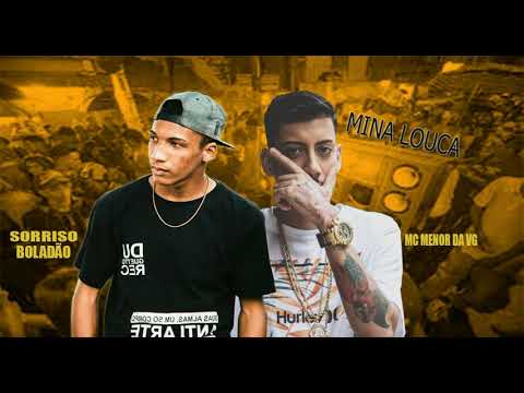 SORRISO BOLADÃO FEAT. MC MENOR DA VG - MINA LOUCA - LANÇAMENTO 2021