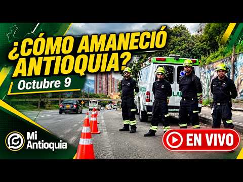 Noticias de hoy 9 de octubre | ¿CÓMO AMANECIÓ ANTIOQUIA?