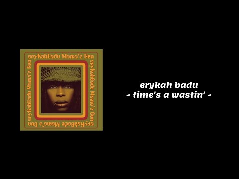 Erykah Badu - Time's a Wastin' (Lyrics)
