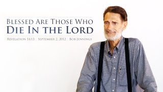 Blessed Are Those Who Die In the Lord - Bob Jennings