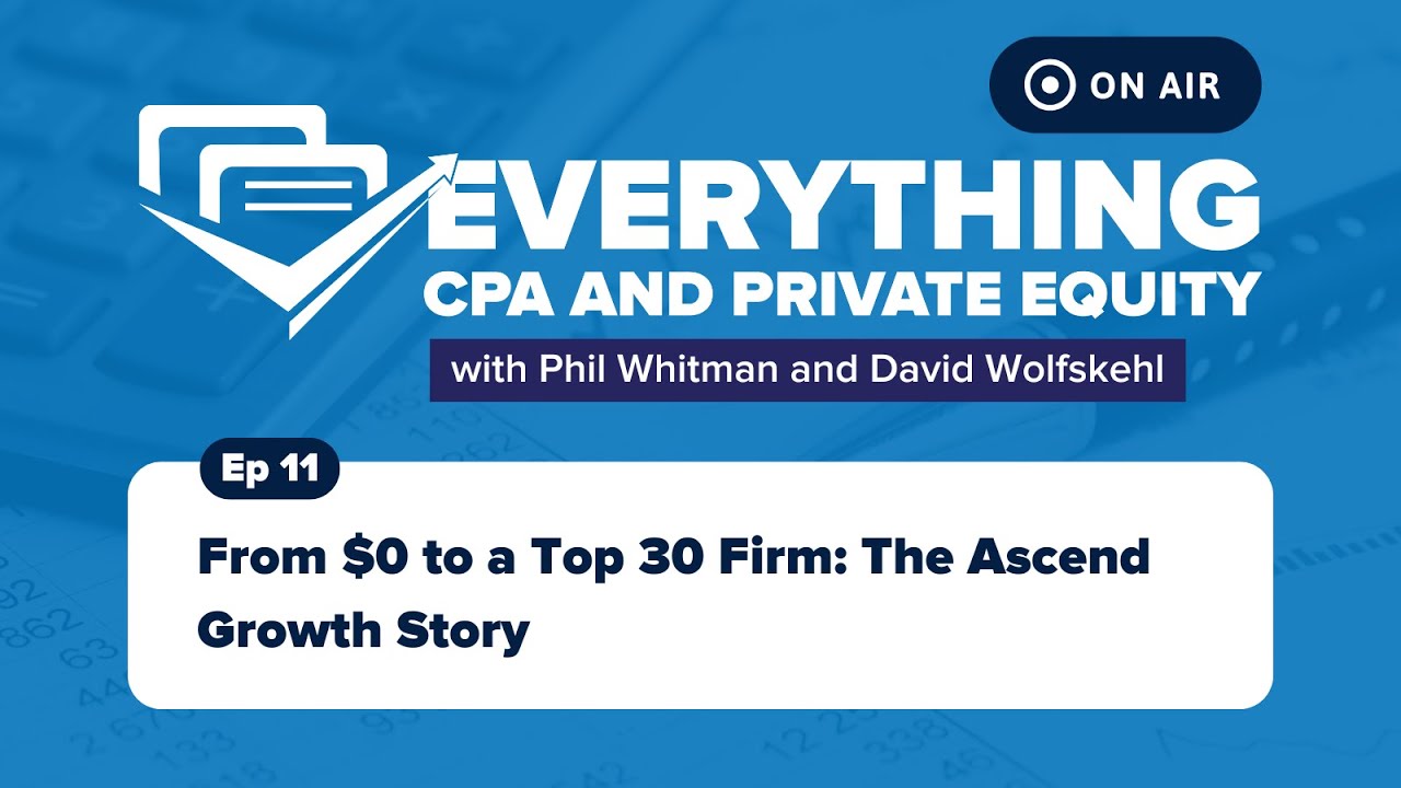 Full Ep 11: From $0 to a Top 30 Firm: The Ascend Growth Story