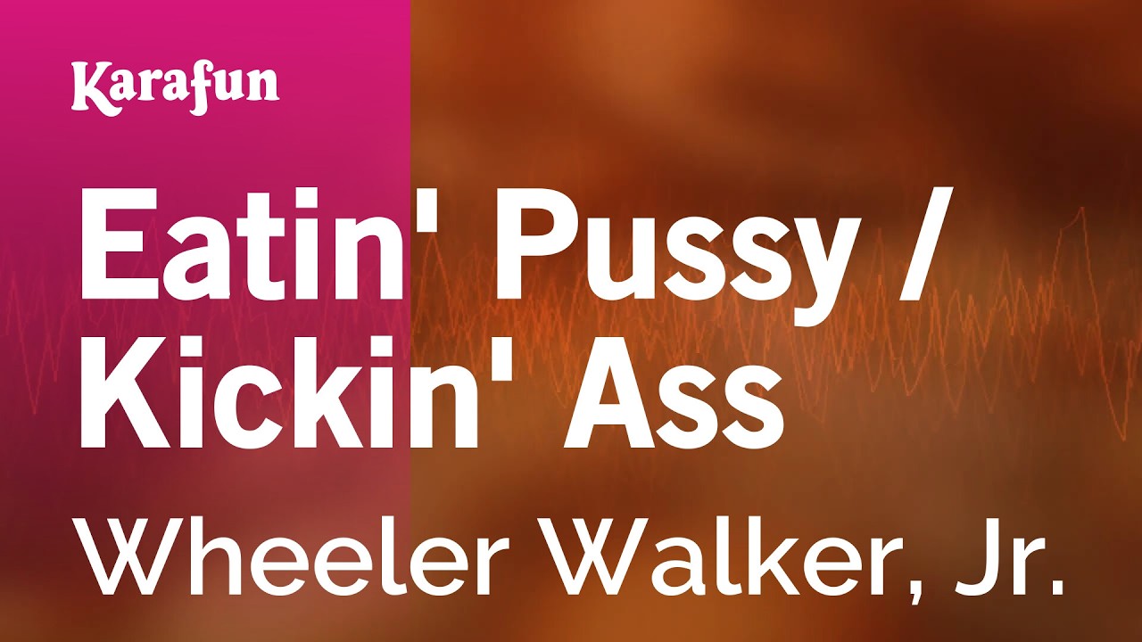 Eatin' Pussy / Kickin' Ass - Wheeler Walker, Jr. | Karaoke Version | KaraFun