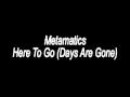 Metamatics - Here To Go (Days Are Gone)