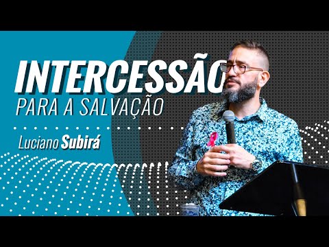INTERCESSÃO PARA SALVAÇÃO -  Luciano Subirá