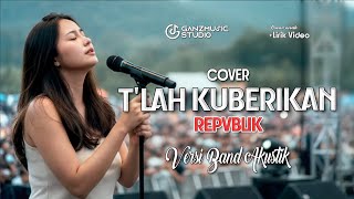Download lagu TLAH KUBERIKAN - REPUBLIK | COVER VERSI BAND AKUSTIK ENAK |  GANZMUSIC mp3