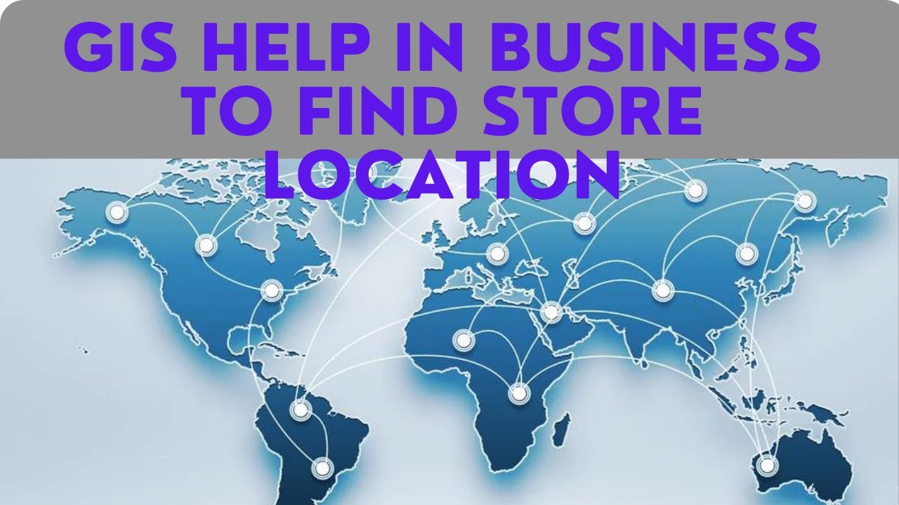 How GIS Helps Businesses with Location Analysis | Geographic Information System Applications