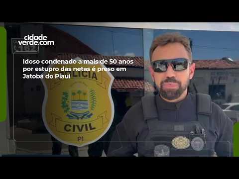 Idoso condenado a mais de 50 anos por estupro das netas é preso em Jatobá do Piauí