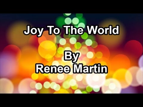 Joy To The World - Renee Martin  (Lyrics)