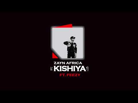 Zayn Africa - Kishiya (Feat. Feezy)