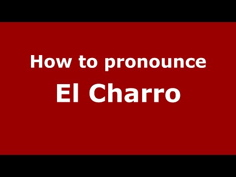 How to pronounce El Charro