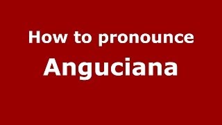 How to pronounce Anguciana