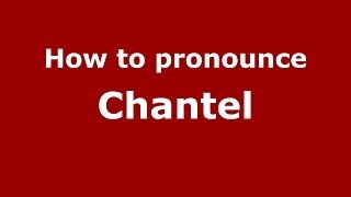 How to pronounce Chantel