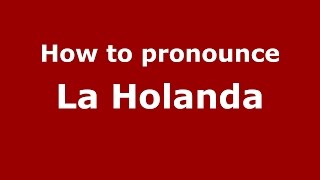 How to pronounce La Holanda