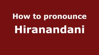 How to pronounce Hiranandani