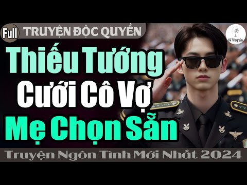 [Trọn Bộ Hay] THIẾU TƯỚNG CƯỚI CÔ VỢ MẸ CHỌN SẴN | Đọc Truyện Ngôn Tình Mới Nhất | Huệ Leo Kể
