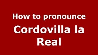 How to pronounce Cordovilla La Real