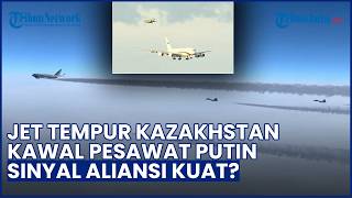 DISOROT DUNIA! Jet Tempur Kazakhstan Kawal Ketat Pesawat Kepresidenan Rusia, Sinyal Aliansi Kuat?