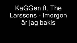 Kaggen - Imorgon är jag bakis (feat The Larssons)