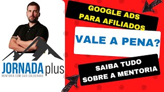 Jornada Plus - Vale a pena? Google ADS para afiliados. #afiliados #mentoria #marketingdigital