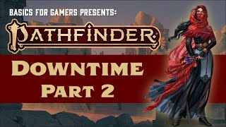 Pathfinder (2e): Basics of Downtime Part 2 (Create Forgery, Retrain, Subsist, Forager)