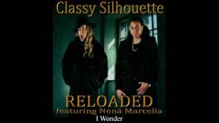 Classy Silhouette - RELOADED - I Wonder - ft. Nena Marcella