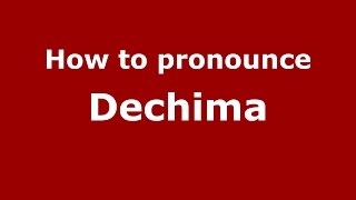 How to pronounce Dechima