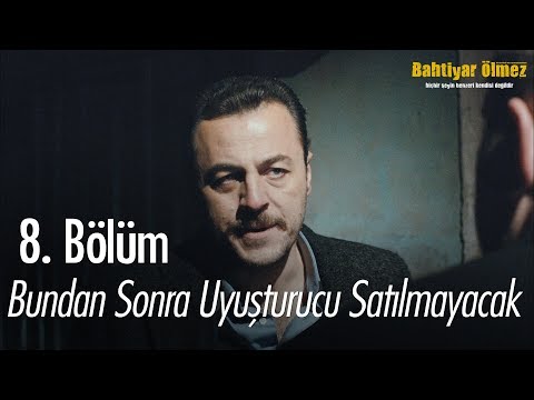 Bundan sonra sokaklarda uyuşturucu satılmayacak! - Bahtiyar Ölmez 8. Bölüm