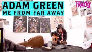 Adam Green - "Me From Far Away" live & unplugged (TRACKS exclusive!)