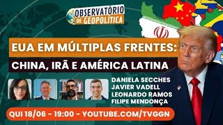 EUA em múltiplas frentes: China, Irã e América Latina | Observatório de Geopolítica - 18/06/26