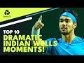 Top 10 Dramatic ATP Moments At Indian Wells!