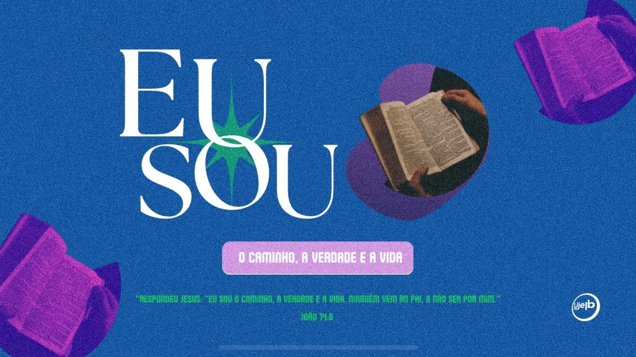Série EU SOU #6 - EU SOU o caminho, a verdade e a vida