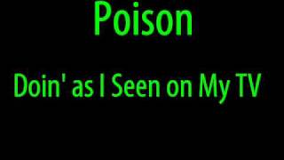 Poison - Doin&#39; as I Seen on My TV