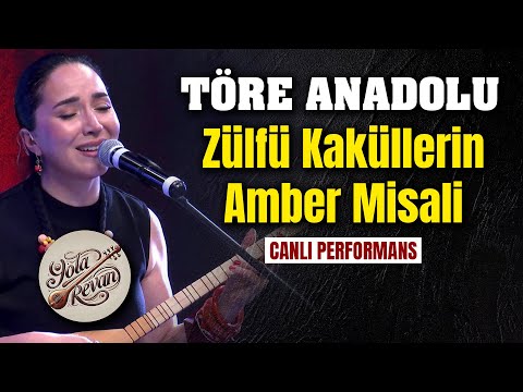Töre Anadolu - Zülfü Kaküllerin Amber Misali | Canlı Performans Yola Revan 2025