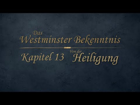 Westminster Bekenntnis - Kapitel 13 - Von der Heiligung