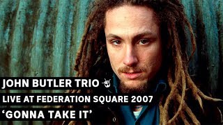 John Butler Trio - Gonna Take It (triple j&#39;s Live at the Wireless - Federation Square 2007)
