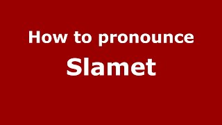 How to pronounce Slamet