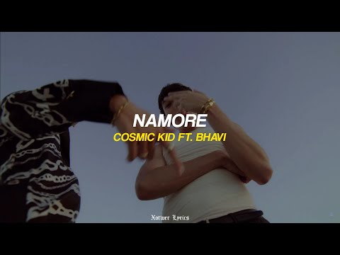 COSMIC KID ft. BHAVI - 'NAMORE' (LETRA/LYRICS)