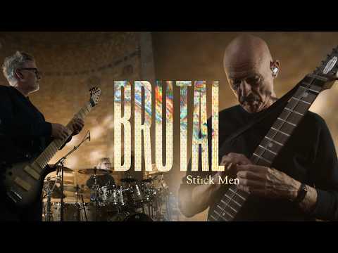 STICK MEN “Brutal” (Official Video) | Tony Levin · Pat Mastelotto · Markus Reuter