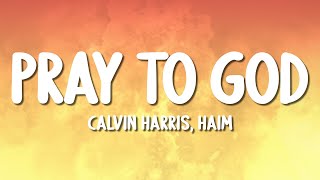 Calvin Harris - Pray to God ft. HAIM (Lyrics)