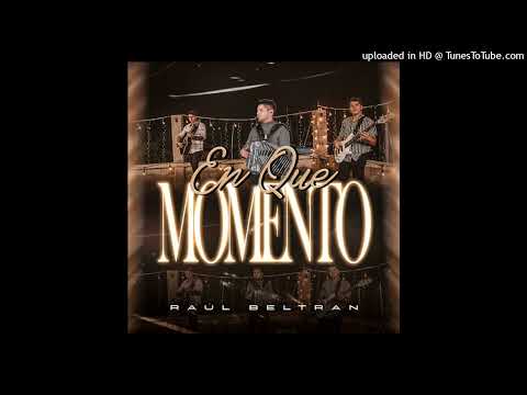 Raul beltran - En Que Momento