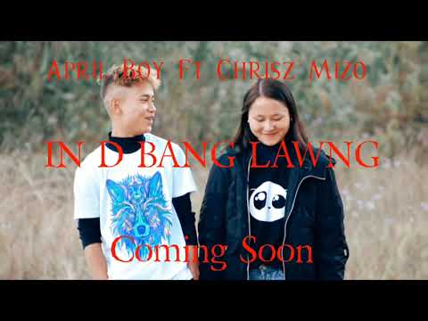 APRIL BOY FT CHRISZ MIZO (In d bang lawng) Coming soon
