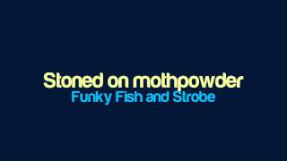 Funky Fish and Strobe - Stoned on mothpowder