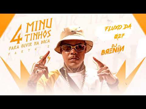 4 MINUTINHOS PARA OUVIR NA BOCA PARTE 2 ( DJ BRENIN ) FLUXO DA 027